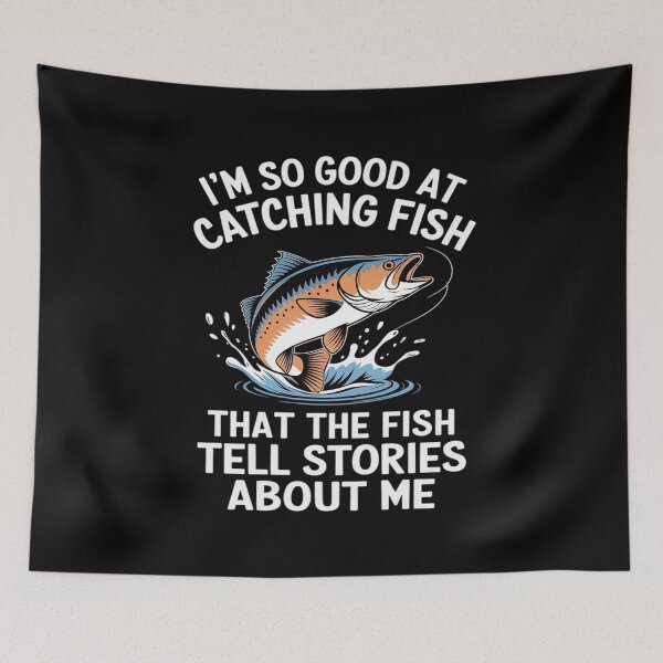 Item preview, I'm So Good At Catching Fish That The Fish Tell Stories3  designed and sold by MarryIsMonth.