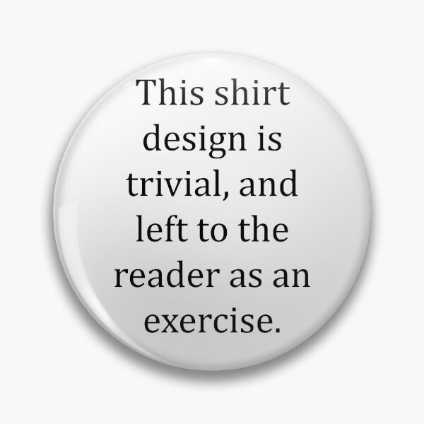 Item preview, Funny Nerdy This Shirt Design is Trivial and Left to the Reader as an Exercise Math Teacher Black Text designed and sold by MathWare MathClips.