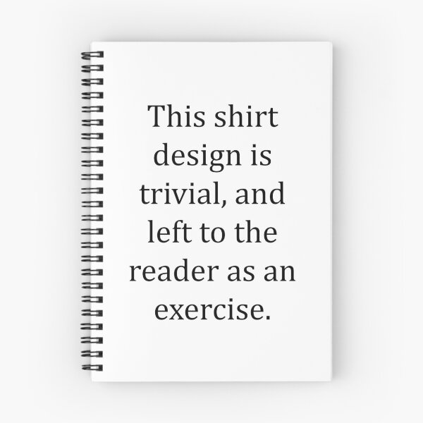 Item preview, Funny Nerdy This Shirt Design is Trivial and Left to the Reader as an Exercise Math Teacher Black Text designed and sold by MathWare MathClips.