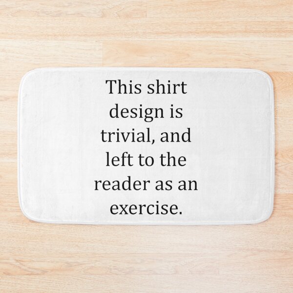 Item preview, Funny Nerdy This Shirt Design is Trivial and Left to the Reader as an Exercise Math Teacher Black Text designed and sold by MathWare MathClips.
