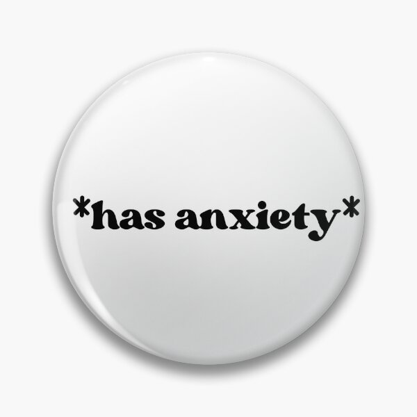 Item preview, has anxiety  designed and sold by designing01Ar3.