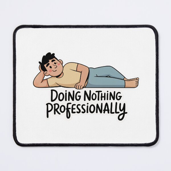 Item preview, Doing Nothing Professionally designed and sold by OddlyCalm.