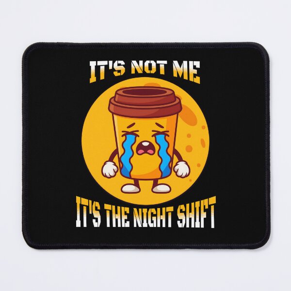 Item preview, It’s Not Me It’s the Night Shift – Funny Crying Coffee Night Worker Shirt Design designed and sold by Teeshart.
