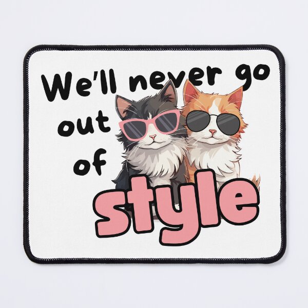 Item preview, We’ll Never Go Out of Style designed and sold by Eggroll the Cat.