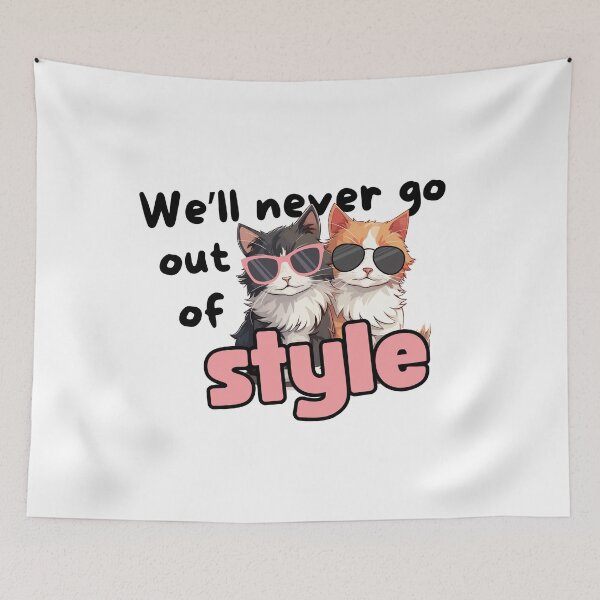 Item preview, We’ll Never Go Out of Style designed and sold by Eggroll the Cat.