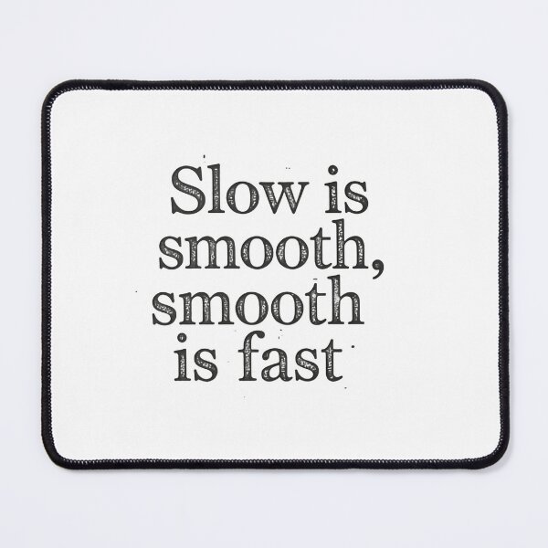 Item preview, Slow Is Smooth Smooth Is Fast Tactical Patience Precision Control designed and sold by HumansStuck12.