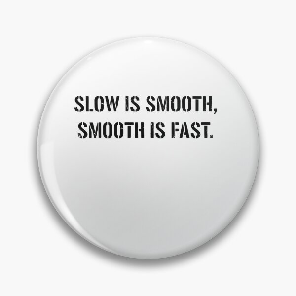 Item preview, Slow Is Smooth Smooth Is Fast Strategic Calm Execution designed and sold by HumansStuck12.