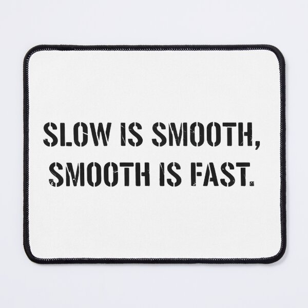 Item preview, Slow Is Smooth Smooth Is Fast Strategic Calm Execution designed and sold by HumansStuck12.