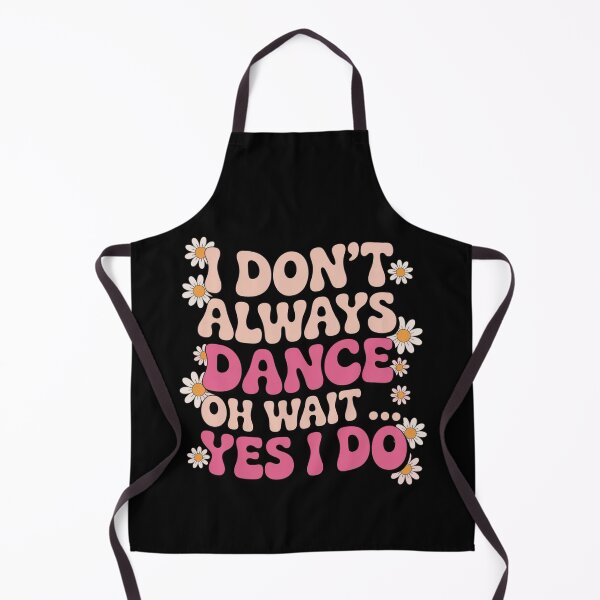 Item preview, I Don't Always Dance Oh Wait Yes I Do Funny Dance Lover, Cute Dancer Dancing Women Girls Kids designed and sold by Dabbing Turtle Designs.