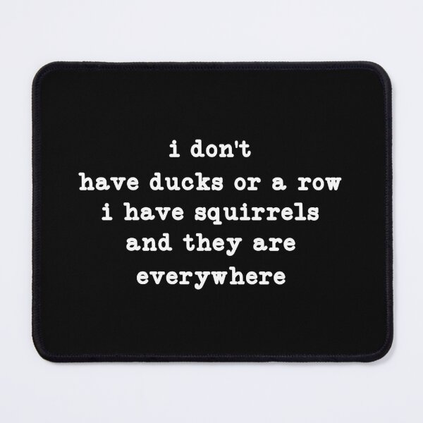Item preview, funny i don't have ducks or a row i have squirrels and they are everywhere designed and sold by CloudyPress.