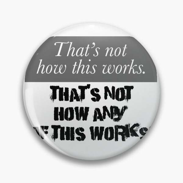 Item preview, That's now how this works designed and sold by notquitepolite.