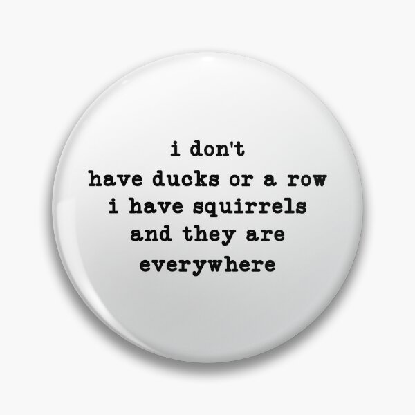 Item preview, joke i don't have ducks or a row i have squirrels and they are everywhere designed and sold by CloudyPress.
