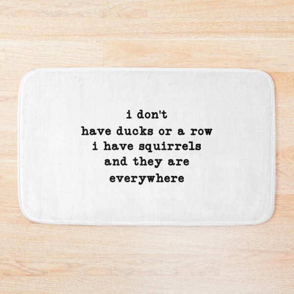 Item preview, joke i don't have ducks or a row i have squirrels and they are everywhere designed and sold by CloudyPress.
