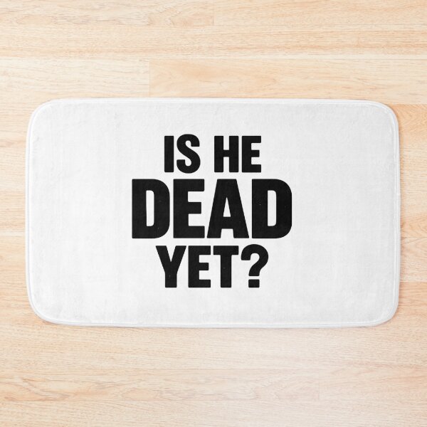 Item preview, Is he dead yet? designed and sold by Dragon Space.