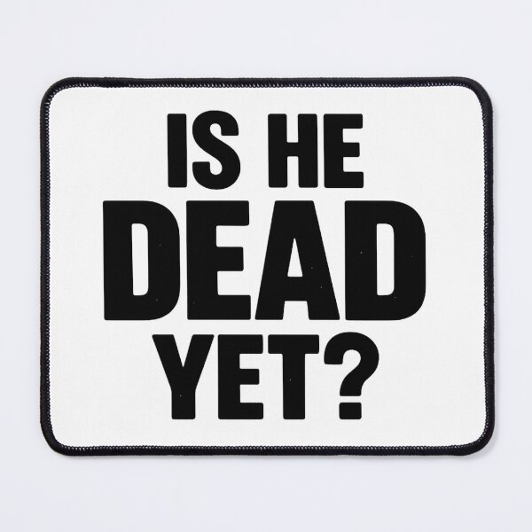 Item preview, Is he dead yet? designed and sold by Dragon Space.