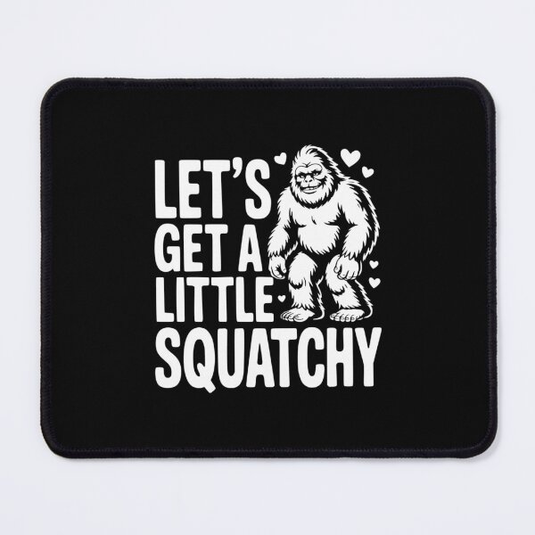 Item preview, Lets Get A Little Squatchy designed and sold by theartfulaspie.