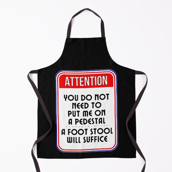 Item preview, ATTENTION: You Do Not Need To Put Me On A Pedestal - A Foot Stool Will Suffice - funny warning signs designed and sold by DesignsFromTW-S.