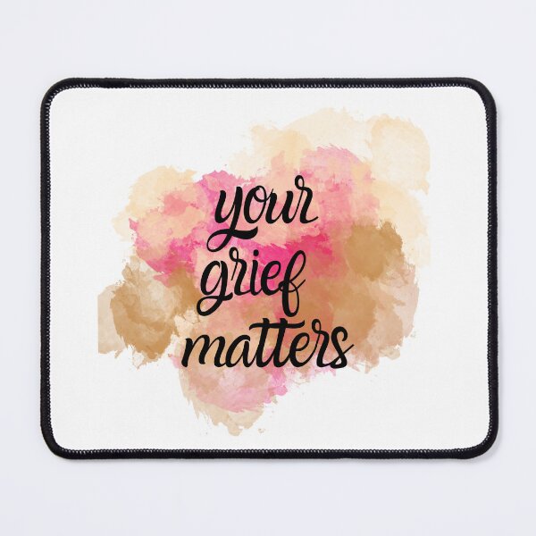 Item preview, Your Grief Matters designed and sold by Gwatson81.