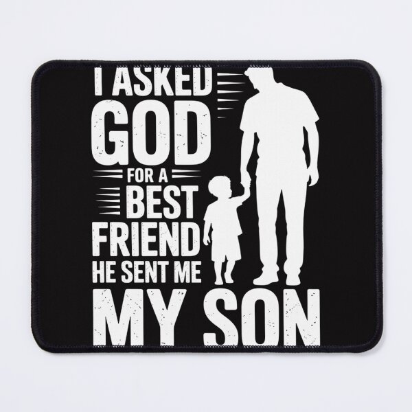 Item preview, I Asked God for a Best Friend He Sent Me My Son Father's Day designed and sold by berniceschm.