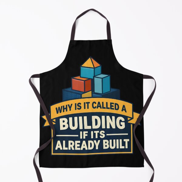 Item preview, Why Is It Called A Building If Its Already Built Funny Design designed and sold by TeeTimeTreasure.