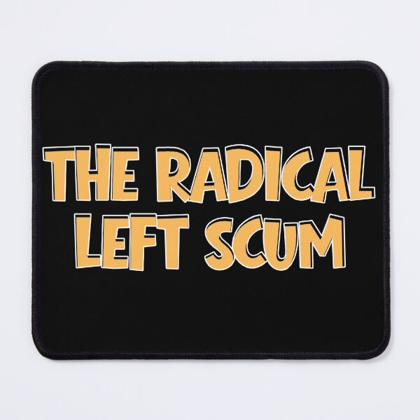Item preview, Radical Left Scum | Bold Left Wing Political Statement designed and sold by 9morethan9®.