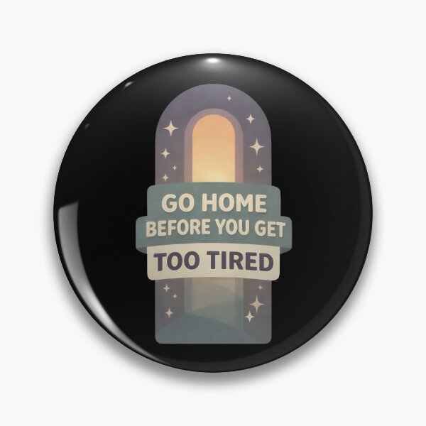 Item preview, Go Home Before You Get Too Tired Quote Design designed and sold by TeeTimeTreasure.