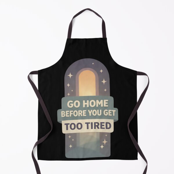 Item preview, Go Home Before You Get Too Tired Quote Design designed and sold by TeeTimeTreasure.