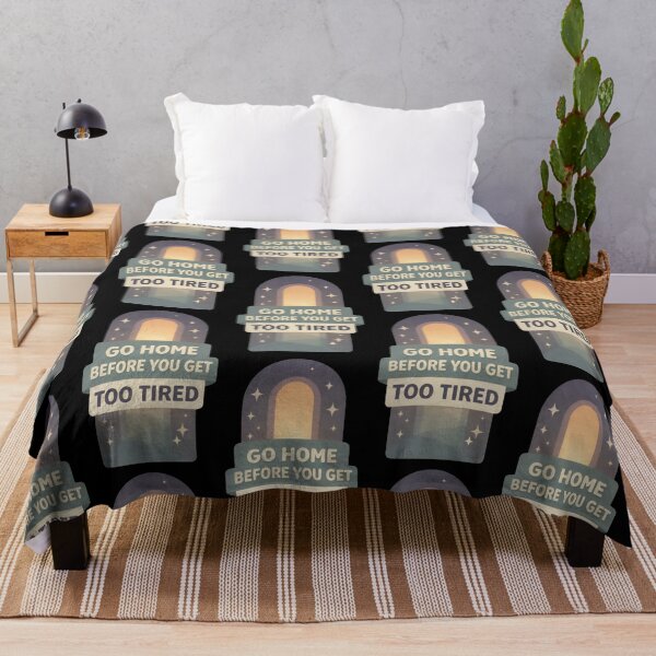 Item preview, Go Home Before You Get Too Tired Quote Design designed and sold by TeeTimeTreasure.