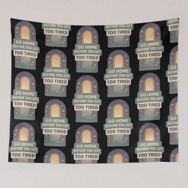Item preview, Go Home Before You Get Too Tired Quote Design designed and sold by TeeTimeTreasure.