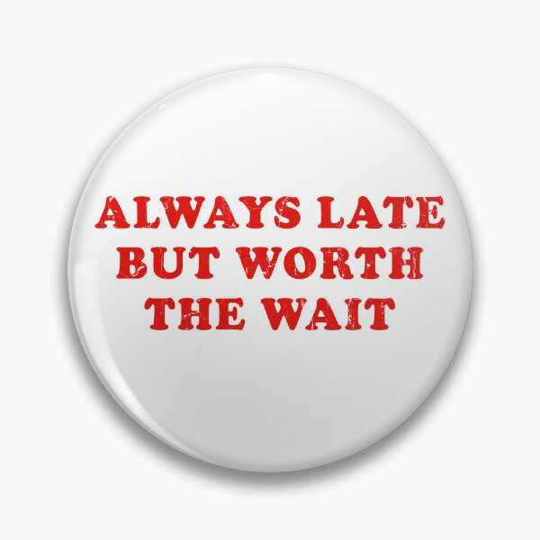 Item preview, Always Late But Worth The Wait designed and sold by mennayasser7.