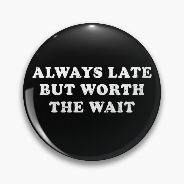 Item preview, Always Late But Worth The Wait designed and sold by mennayasser7.