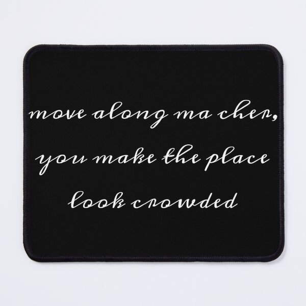 Item preview, Move along ma cher you make the place look crowded designed and sold by ArcanePrintsxo.
