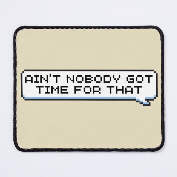 Item preview, Ain't Nobody Got Time For That Sticker designed and sold by Potato Quality Prints.