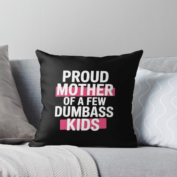 Item preview, Proud Mother Of A Few Dumbass Kids Funny Mother's Day designed and sold by LindseyKris.