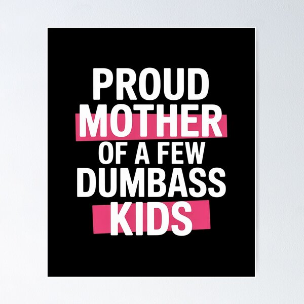 Item preview, Proud Mother Of A Few Dumbass Kids Funny Mother's Day designed and sold by LindseyKris.