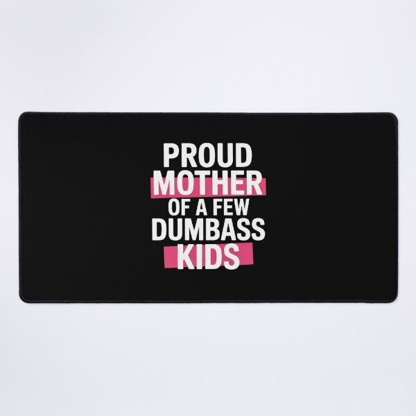 Item preview, Proud Mother Of A Few Dumbass Kids Funny Mother's Day designed and sold by LindseyKris.