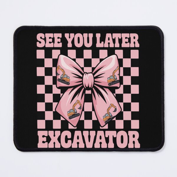 Item preview, See You Later Excavator Operator Heavy Equipment designed and sold by Libbysharts.
