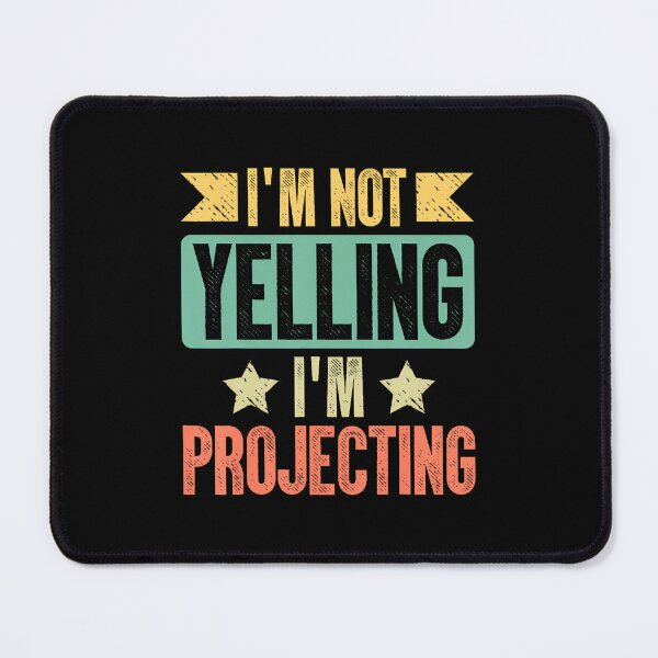 Item preview, I Am Not Yelling I Am Projecting designed and sold by mischwpwarso.