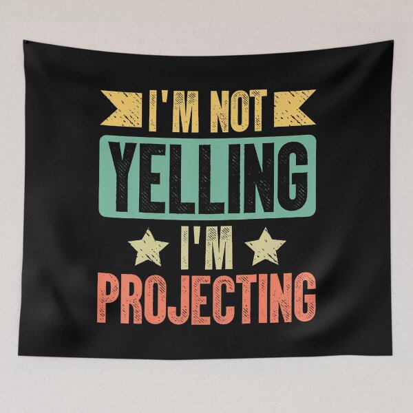 Item preview, I Am Not Yelling I Am Projecting designed and sold by mischwpwarso.