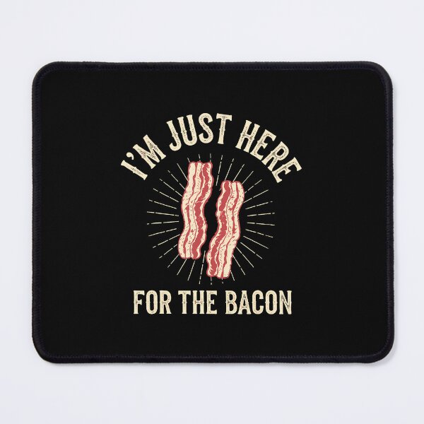Item preview, I'M Just Here For The Bacon designed and sold by cordfried3h.