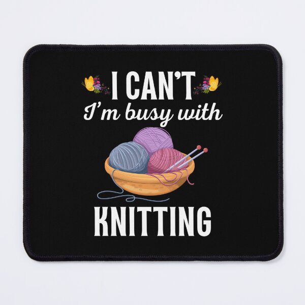 Item preview, I Can't I'M Busy With Knitting Funny Knitting Hobby Lovers Saying Or Quote designed and sold by heupelipocko.