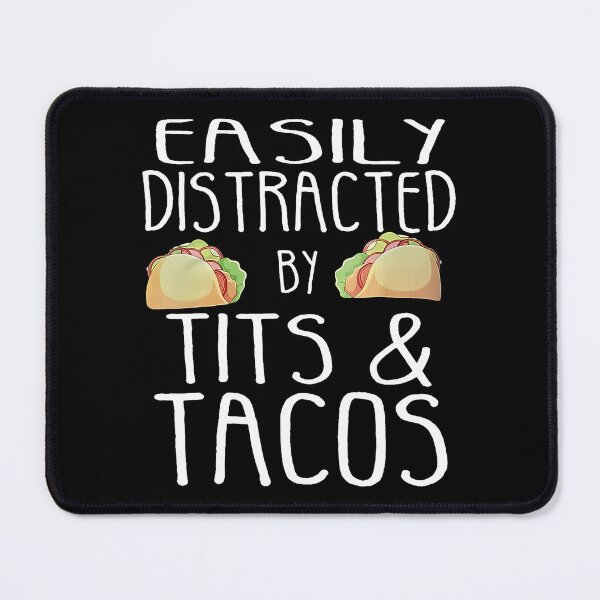 Item preview, Easily Distracted By Tits And Tacos designed and sold by HerbertKuhn112.