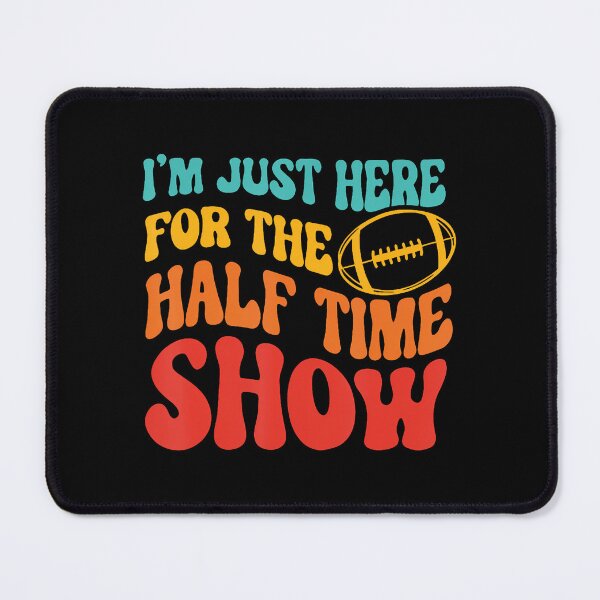 Item preview, I'M Just Here For The Half Time Show Funny designed and sold by HerbertKuhn112.