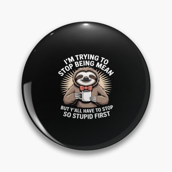 Item preview, Sloth I'm Trying to Stop Being Mean But Y'all Have to Stop designed and sold by HORIZBoutique.