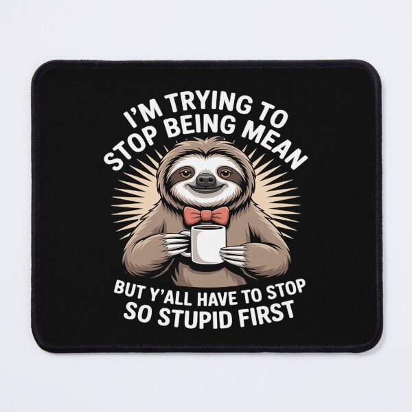 Item preview, Sloth I'm Trying to Stop Being Mean But Y'all Have to Stop designed and sold by HORIZBoutique.