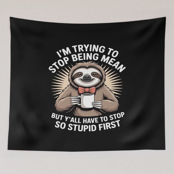 Item preview, Sloth I'm Trying to Stop Being Mean But Y'all Have to Stop designed and sold by HORIZBoutique.