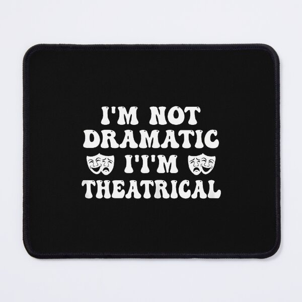 Item preview, I'M Not Dramatic I'M Theatrical Theatre designed and sold by bambiai.