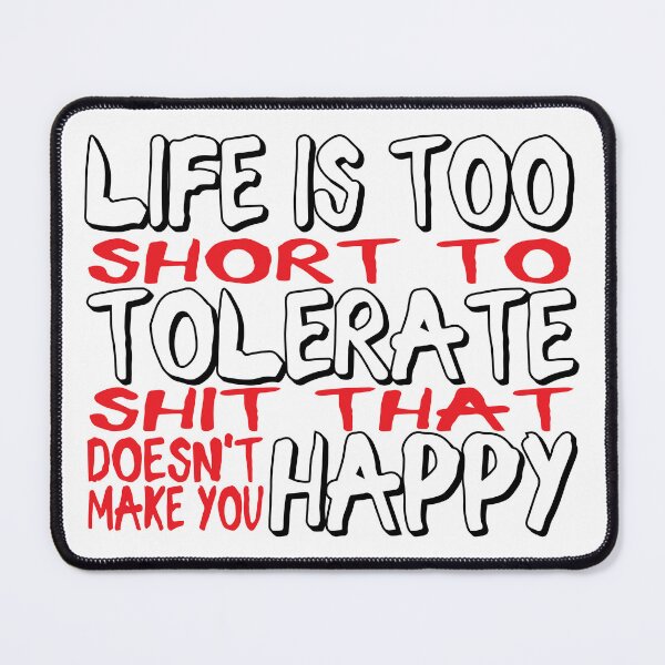 Item preview, Life is too short to tolerate shit that doesn't make you happy. designed and sold by EEJimenez.