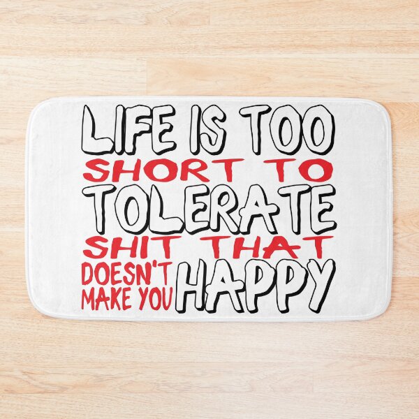 Item preview, Life is too short to tolerate shit that doesn't make you happy. designed and sold by EEJimenez.