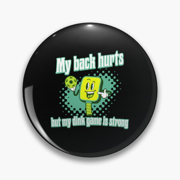 Item preview, My Back Hurts but My Dink Game Is Strong designed and sold by maslowbsr17.